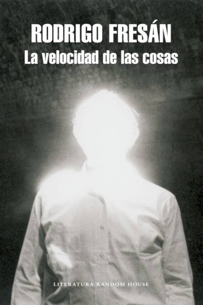 La velocidad de las cosas – Rodrigo Fresán