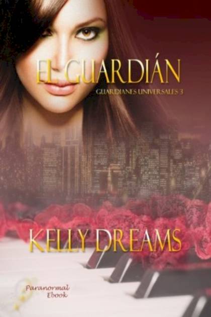 El Guardián: Saga Guardianes Universales – Kelly Dreams