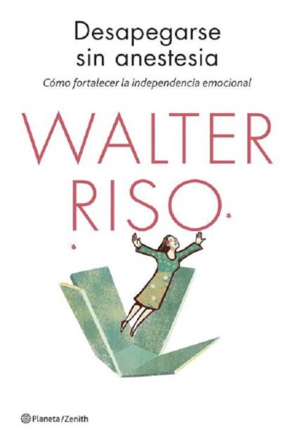 Desapegarse sin anestesia – Walter Riso