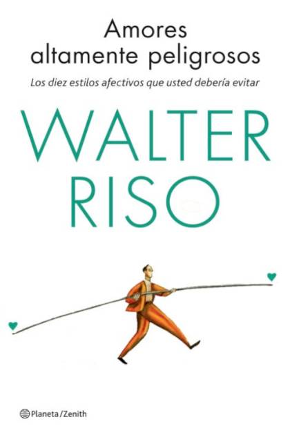 Amores altamente peligrosos – Walter Riso