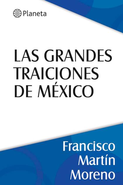 Las Grandes Traiciones De Mexico – Martin Moreno Francisco