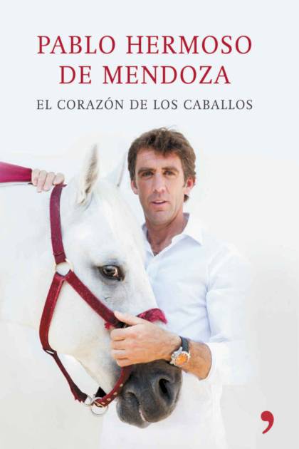 El Corazon De Los Caballos – Hermoso De Mendoza Pablo