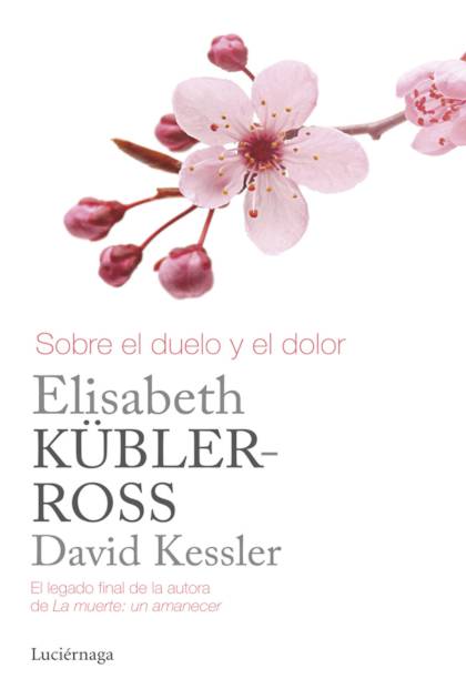 Sobre El Duelo Y El Dolor – Kubler Ross Elisabeth