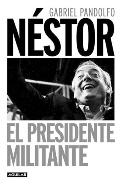 Nestor El Presidente Militante – Pandolfo Gabriel