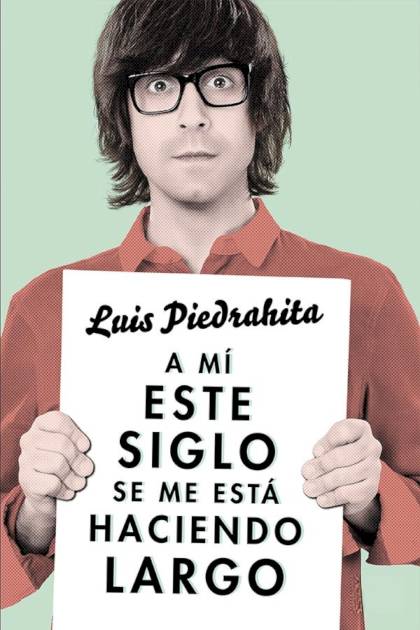 A mí este siglo se me está haciendo – Luis Piedrahita