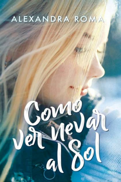 Como ver nevar al sol – Alexandra Roma