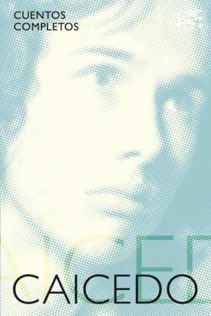 Cuentos completos – Andrés Caicedo