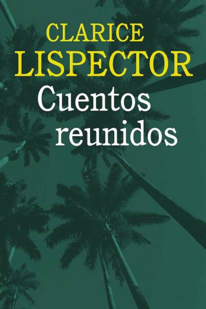 Cuentos reunidos – Clarice Lispector