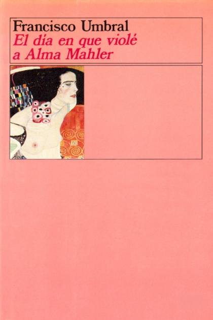 El día en que violé a Alma Mahler – Francisco Umbral