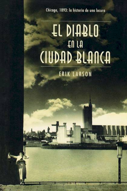 El diablo en la ciudad blanca – Erik Larson