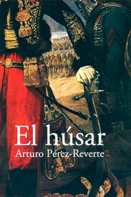 El húsar – Arturo Pérez-Reverte