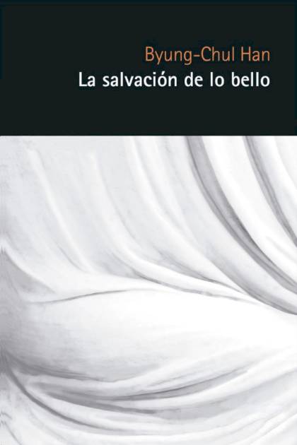 La salvación de lo bello – Byung-Chul Han