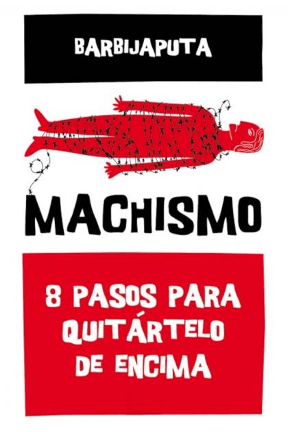 Machismo. 8 pasos para quitártelo de – Barbijaputa