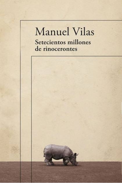 Setecientos millones de rinocerontes – Manuel Vilas