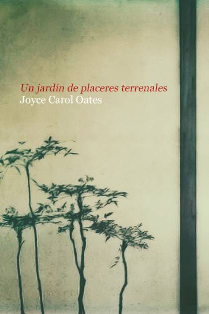 Un jardín de placeres terrenales – Joyce Carol Oates