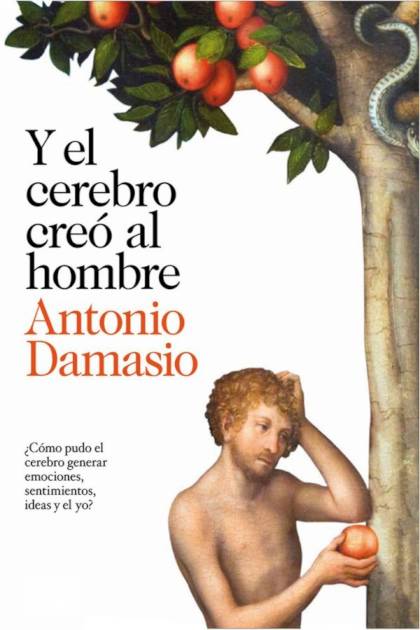 Y el cerebro creó al hombre – António Damásio